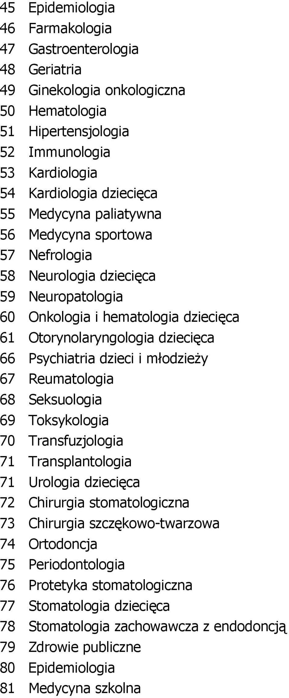 dzieci i młodzieŝy 67 Reumatologia 68 Seksuologia 69 Toksykologia 70 Transfuzjologia 71 Transplantologia 71 Urologia dziecięca 72 Chirurgia stomatologiczna 73 Chirurgia