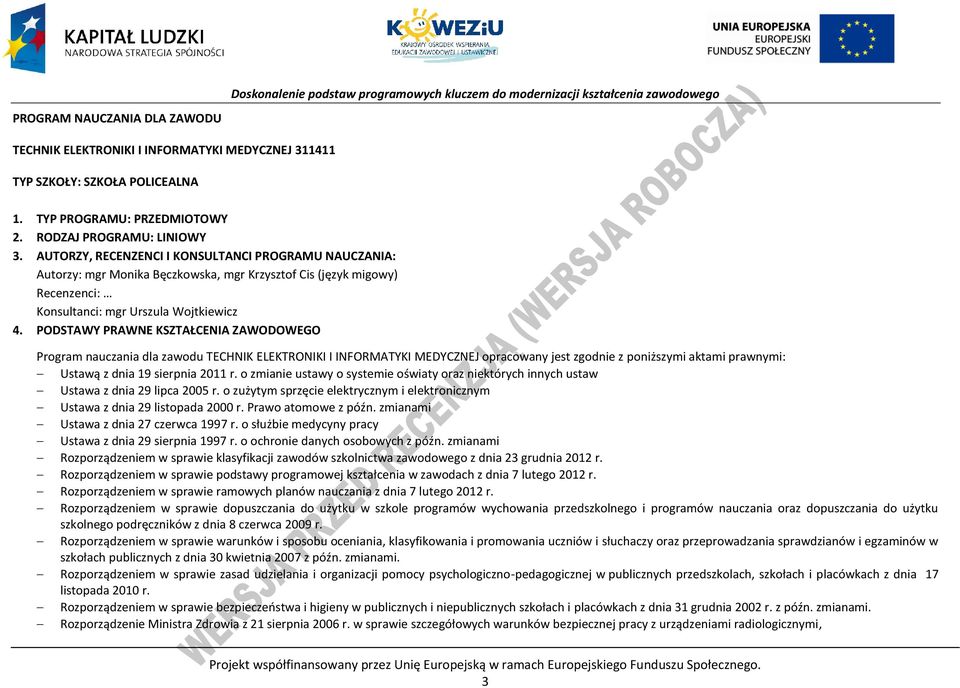 ODSTAWY RAWNE KSZTAŁENIA ZAWODOWEGO rogram nauczania dla zawodu TEHNIK ELEKTRONIKI I INFORMATYKI MEDYZNEJ opracowany jest zgodnie z poniższymi aktami prawnymi: Ustawą z dnia 19 sierpnia 2011 r.