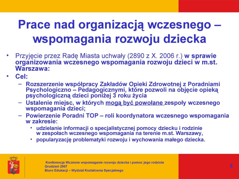 Warszawa: Cel: Rozszerzenie współpracy Zakładów Opieki Zdrowotnej z Poradniami Psychologiczno Pedagogicznymi, które pozwoli na objęcie opieką psychologiczną dzieci