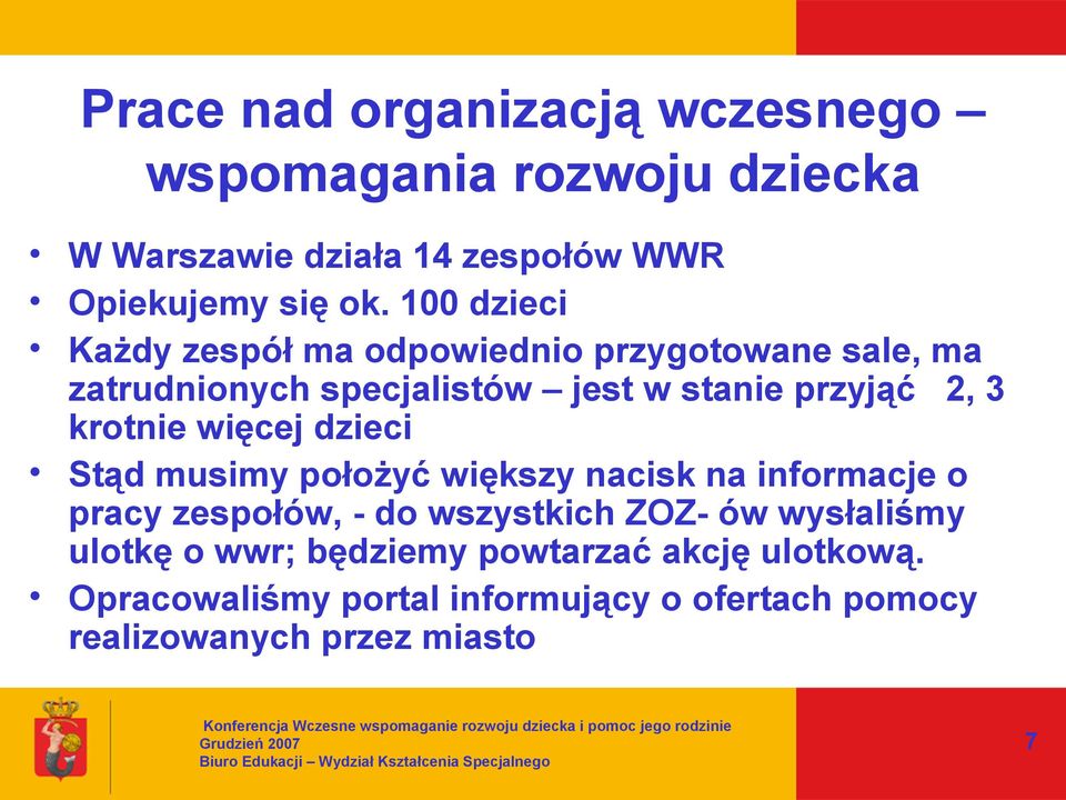 przyjąć 2, 3 krotnie więcej dzieci Stąd musimy położyć większy nacisk na informacje o pracy zespołów, -