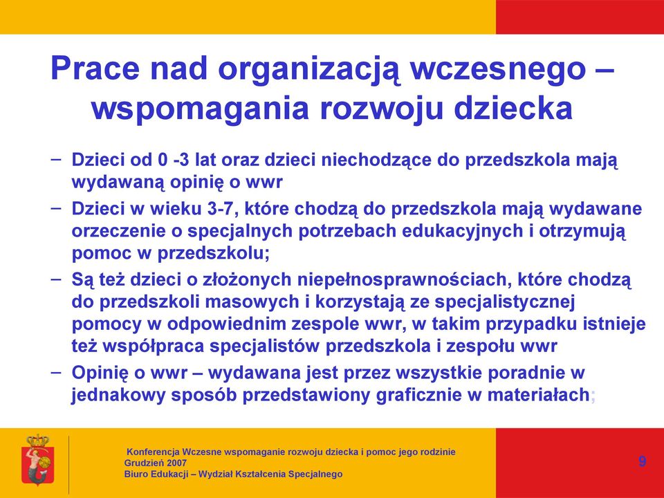 które chodzą do przedszkoli masowych i korzystają ze specjalistycznej pomocy w odpowiednim zespole wwr, w takim przypadku istnieje też