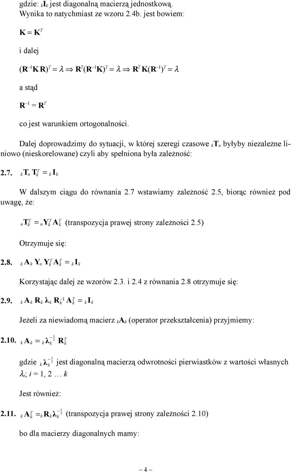 5, biorąc również pod uwagę, że: n ny A (transpozycja prawej strony zależności 2.5) Otrzymuje się: 2.8. A Yn Y A I Korzystając dalej ze wzorów 2.3. i 2.4 z równania 2.8 otrzymuje się: 2.9.