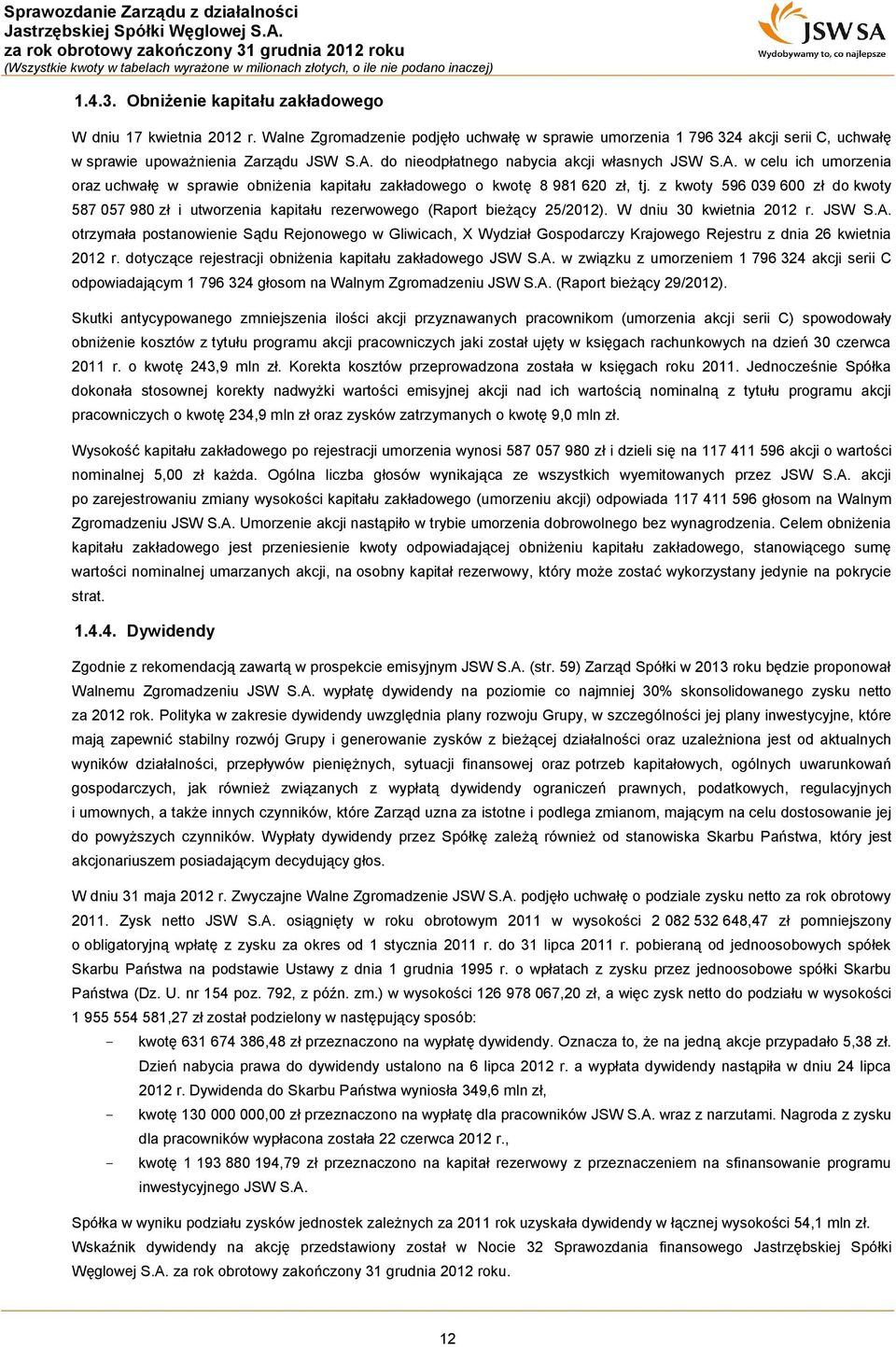 z kwoty 596 039 600 zł do kwoty 587 057 980 zł i utworzenia kapitału rezerwowego (Raport bieżący 25/2012). W dniu 30 kwietnia 2012 r. JSW S.A.