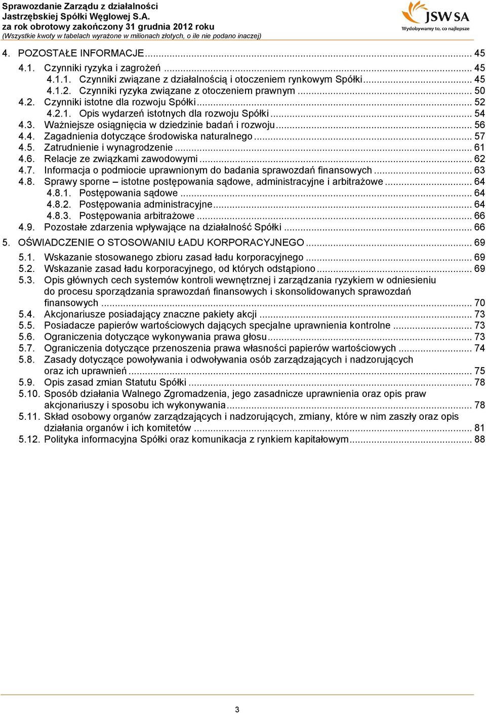 .. 57 4.5. Zatrudnienie i wynagrodzenie... 61 4.6. Relacje ze związkami zawodowymi... 62 4.7. Informacja o podmiocie uprawnionym do badania sprawozdań finansowych... 63 4.8.