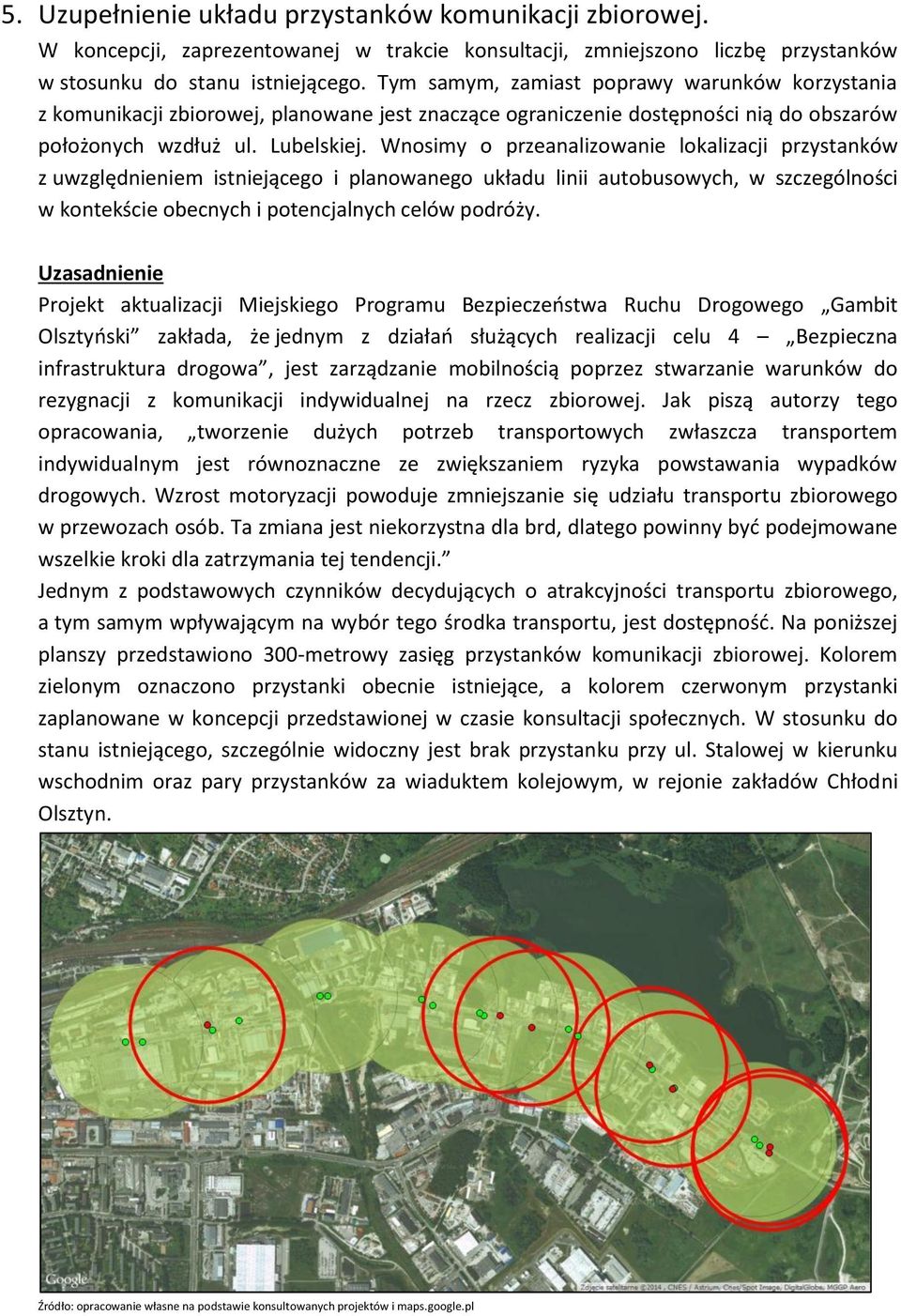 Wnosimy o przeanalizowanie lokalizacji przystanków z uwzględnieniem istniejącego i planowanego układu linii autobusowych, w szczególności w kontekście obecnych i potencjalnych celów podróży.