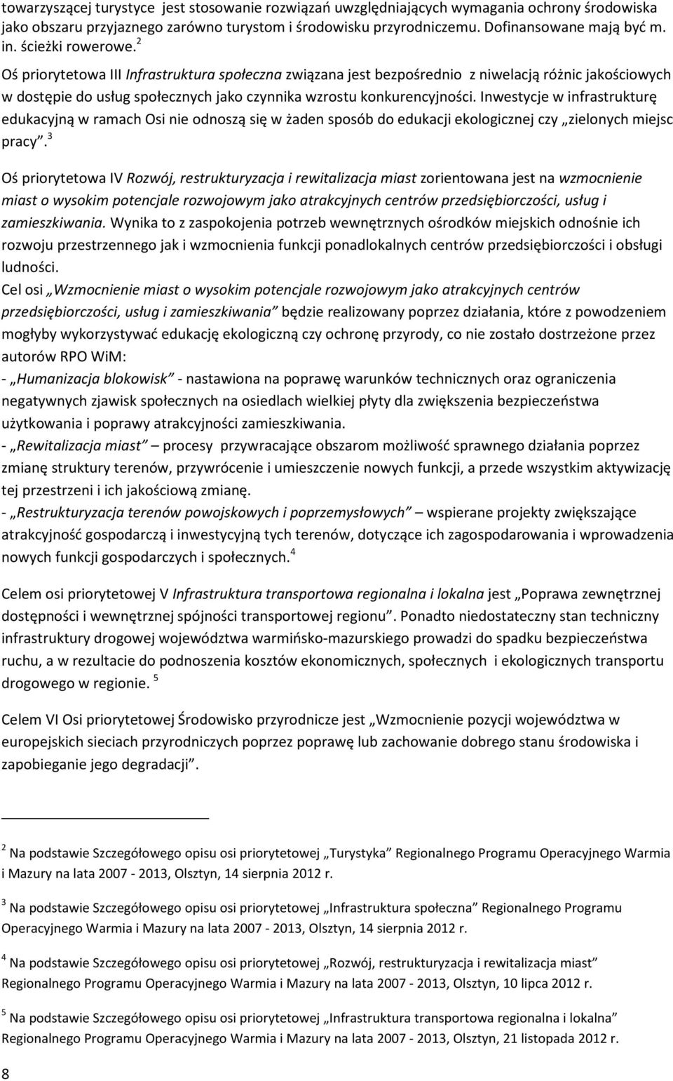 Inwestycje w infrastrukturę edukacyjną w ramach Osi nie odnoszą się w żaden sposób do edukacji ekologicznej czy zielonych miejsc pracy.