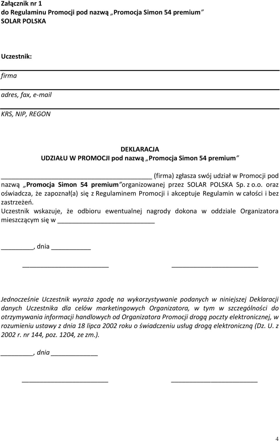 Uczestnik wskazuje, że odbioru ewentualnej nagrody dokona w oddziale Organizatora mieszczącym się w, dnia Jednocześnie Uczestnik wyraża zgodę na wykorzystywanie podanych w niniejszej Deklaracji