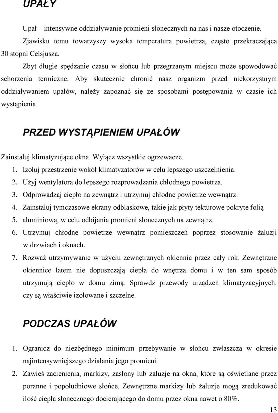 Aby skutecznie chronić nasz organizm przed niekorzystnym oddziaływaniem upałów, należy zapoznać się ze sposobami postępowania w czasie ich wystąpienia.