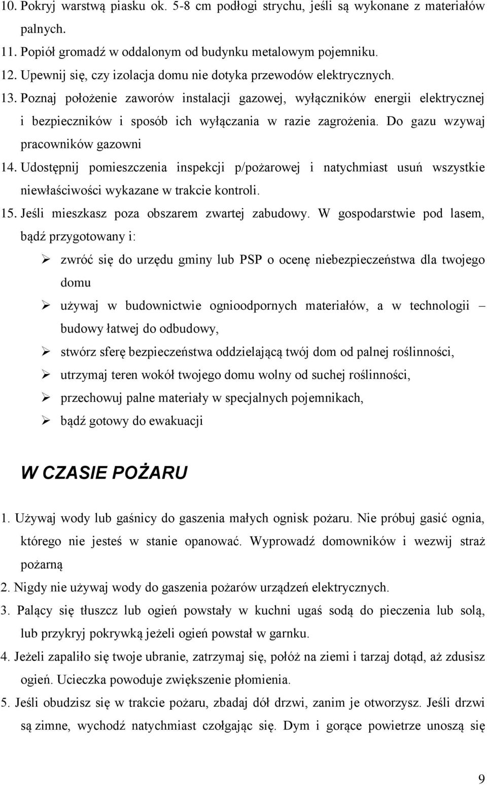 Poznaj położenie zaworów instalacji gazowej, wyłączników energii elektrycznej i bezpieczników i sposób ich wyłączania w razie zagrożenia. Do gazu wzywaj pracowników gazowni 14.