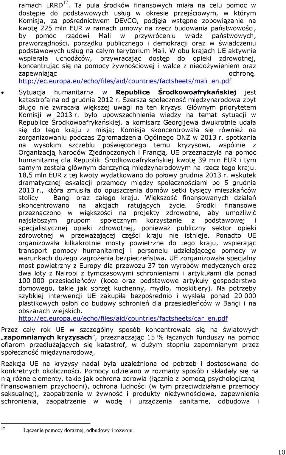 ramach umowy na rzecz budowania państwowości, by pomóc rządowi Mali w przywróceniu władz państwowych, praworządności, porządku publicznego i demokracji oraz w świadczeniu podstawowych usług na całym