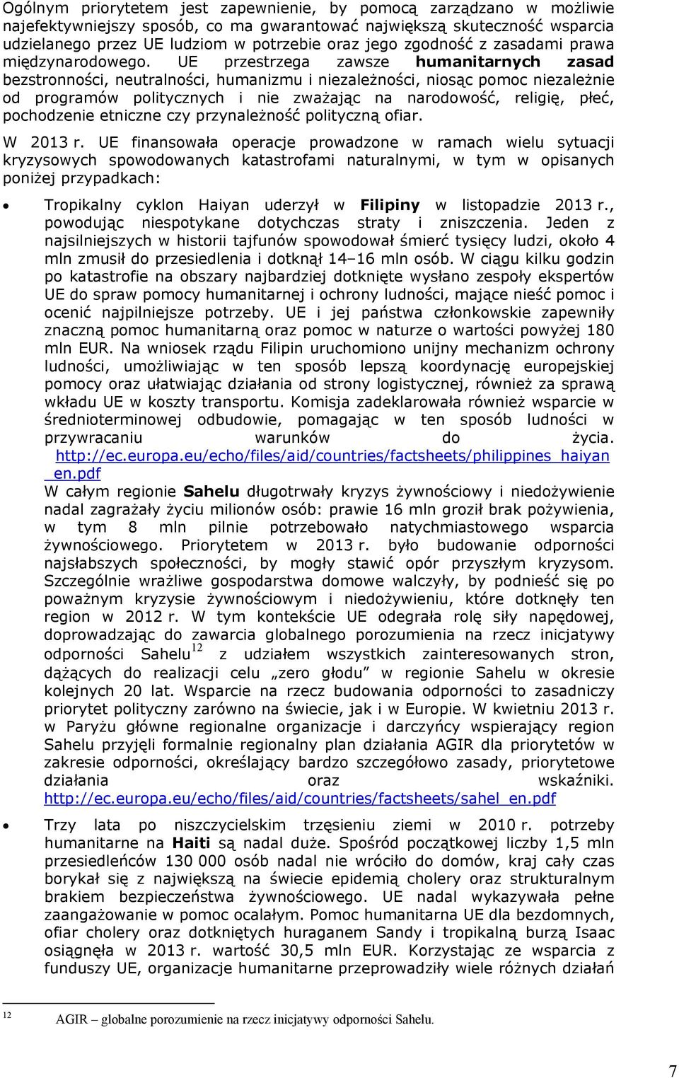 UE przestrzega zawsze humanitarnych zasad bezstronności, neutralności, humanizmu i niezależności, niosąc pomoc niezależnie od programów politycznych i nie zważając na narodowość, religię, płeć,