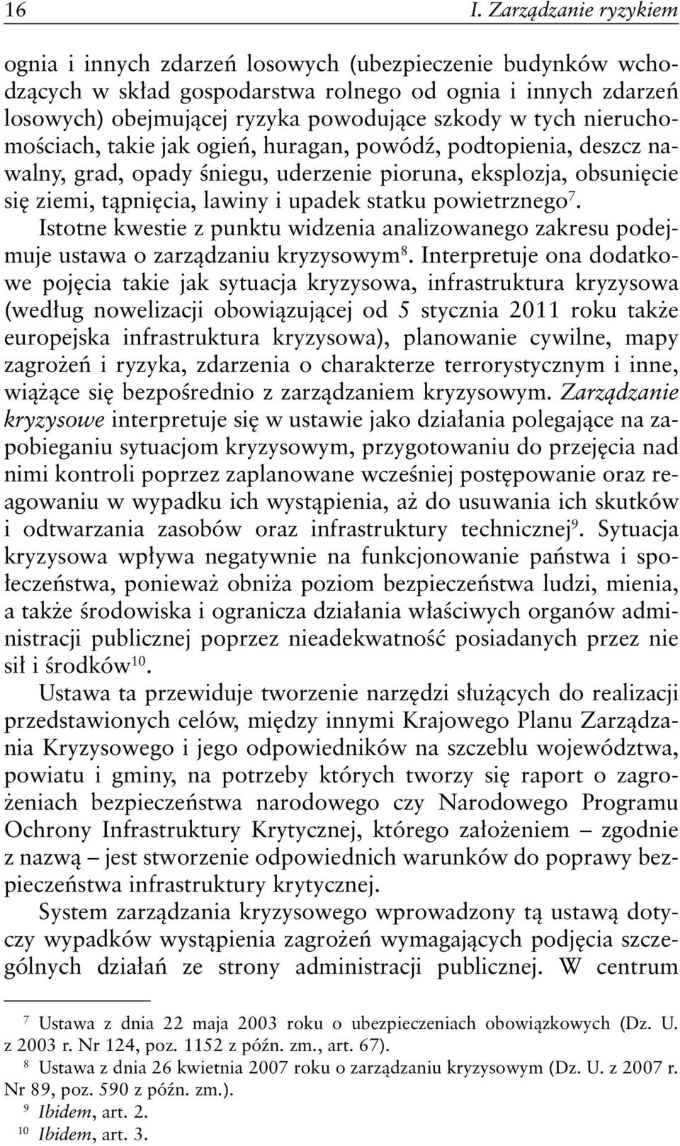 powietrznego 7. Istotne kwestie z punktu widzenia analizowanego zakresu podejmuje ustawa o zarządzaniu kryzysowym 8.