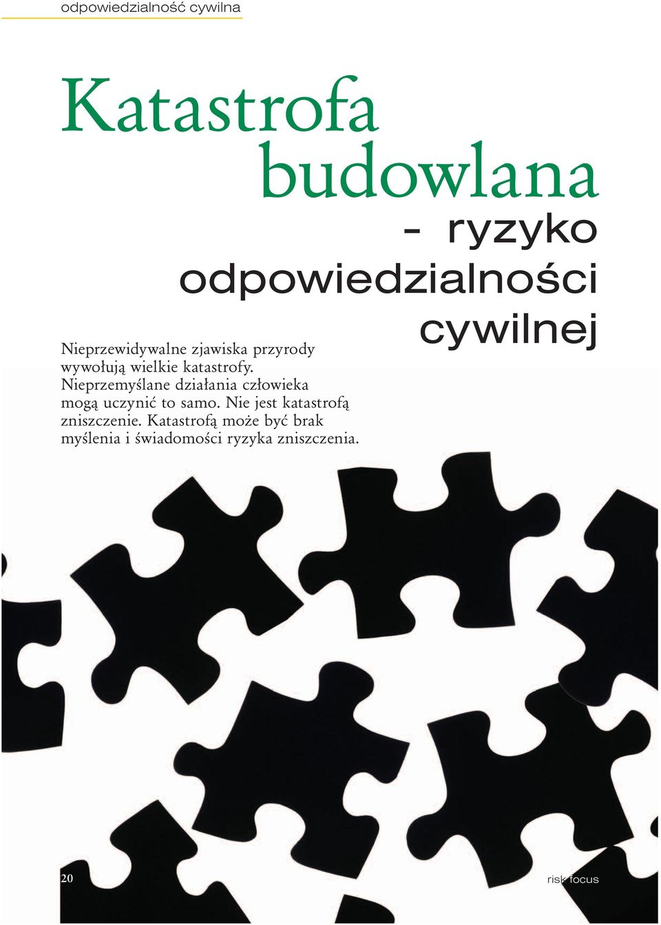 katastrofy. Nieprzemyślane działania człowieka mogą uczynić to samo.