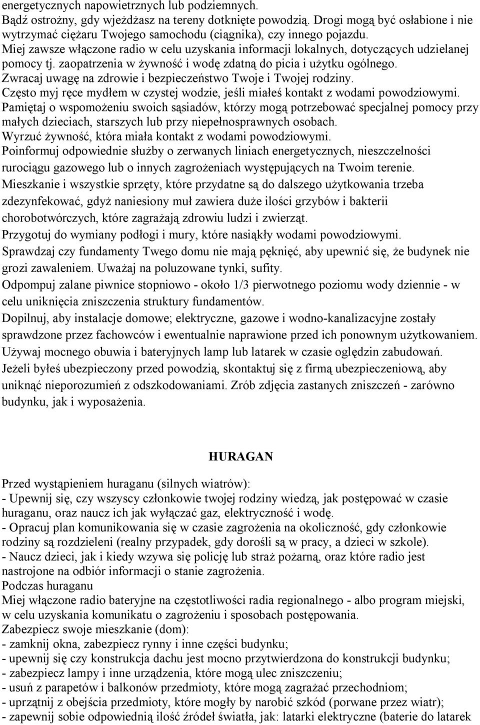 zaopatrzenia w żywność i wodę zdatną do picia i użytku ogólnego. Zwracaj uwagę na zdrowie i bezpieczeństwo Twoje i Twojej rodziny.