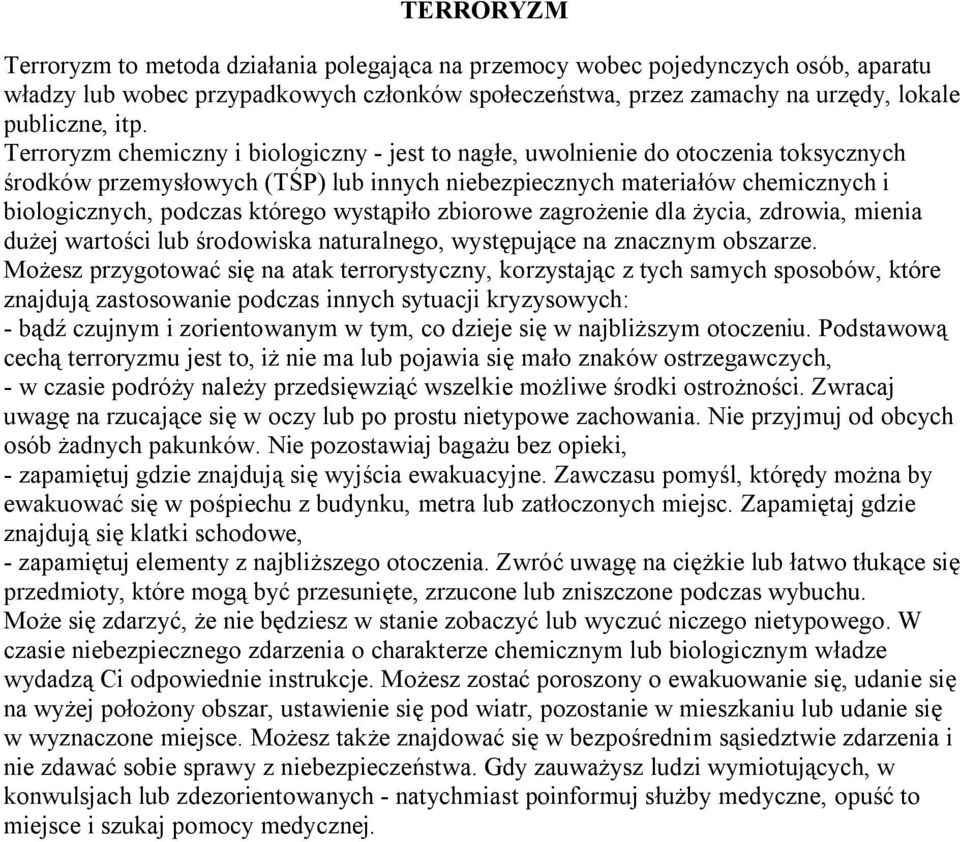 wystąpiło zbiorowe zagrożenie dla życia, zdrowia, mienia dużej wartości lub środowiska naturalnego, występujące na znacznym obszarze.