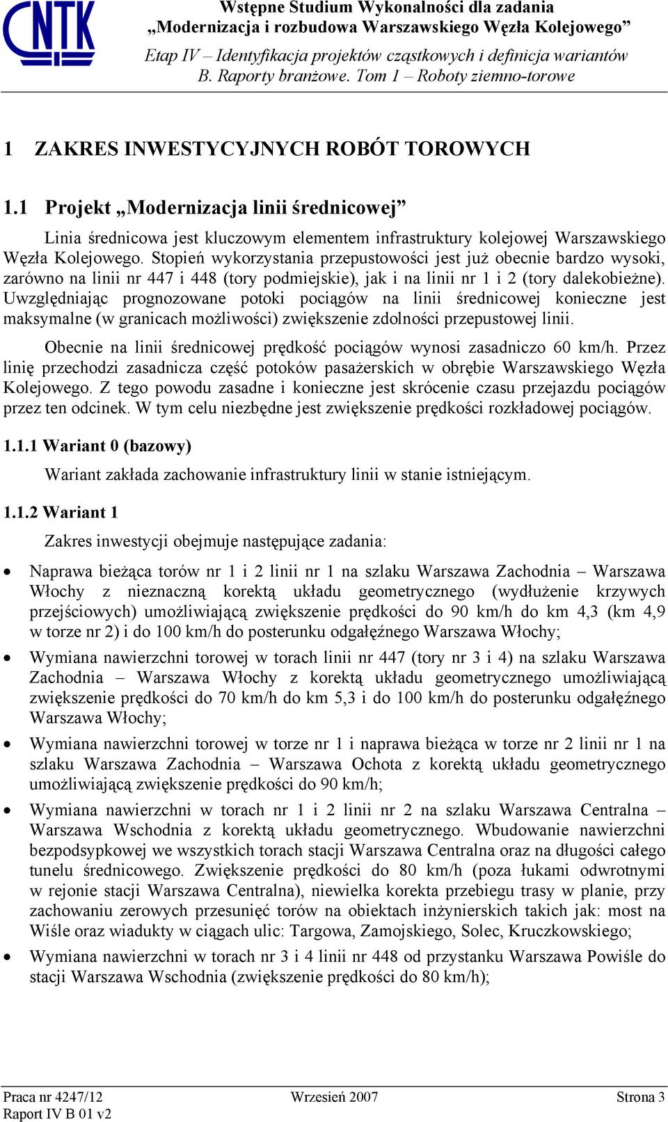 Stopień wykorzystania przepustowości jest już obecnie bardzo wysoki, zarówno na linii nr 447 i 448 (tory podmiejskie), jak i na linii nr 1 i 2 (tory dalekobieżne).