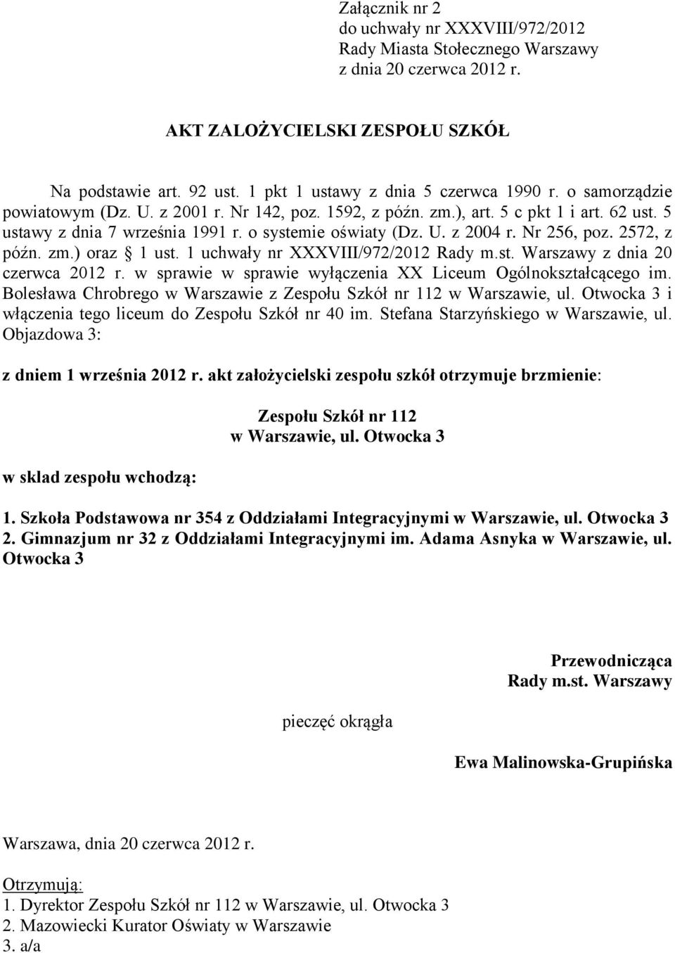 w sprawie w sprawie wyłączenia XX Liceum Ogólnokształcącego im. włączenia tego liceum do Zespołu Szkół nr 40 im. Stefana Starzyńskiego w Warszawie, ul. Objazdowa 3: z dniem 1 września 2012 r.