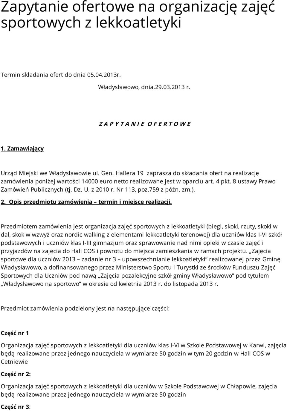 8 ustawy Prawo Zamówień Publicznych (tj. Dz. U. z 2010 r. Nr 113, poz.759 z późn. zm.). 2. Opis przedmiotu zamówienia termin i miejsce realizacji.