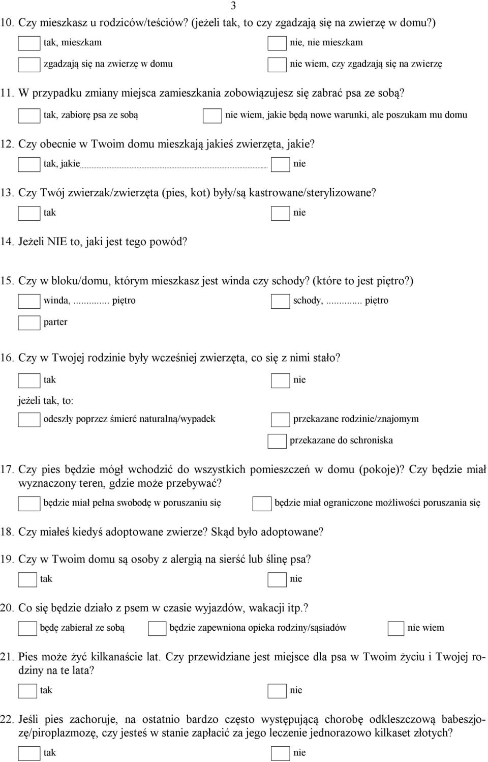 Czy obec w Twoim domu mieszkają jakieś zwierzęta, jakie?, jakie... 13. Czy Twój zwierzak/zwierzęta (pies, kot) były/są kastrowane/sterylizowane? 14. Jeżeli NIE to, jaki jest tego powód? 15.