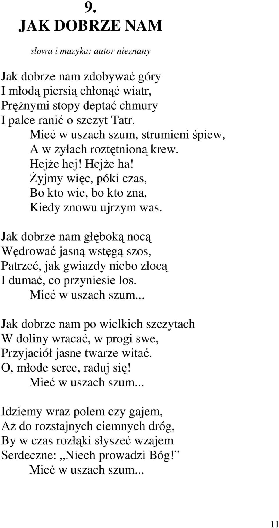 Jak dobrze nam głęboką nocą Wędrować jasną wstęgą szos, Patrzeć, jak gwiazdy niebo złocą I dumać, co przyniesie los. Mieć w uszach szum.