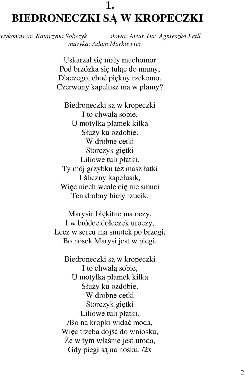 Ty mój grzybku też masz łatki I śliczny kapelusik, Więc niech wcale cię nie smuci Ten drobny biały rzucik.
