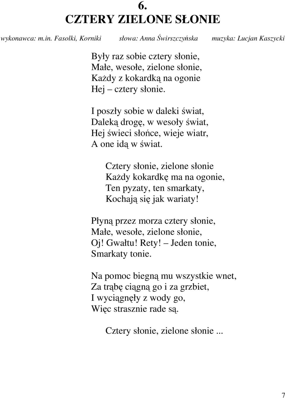 I poszły sobie w daleki świat, Daleką drogę, w wesoły świat, Hej świeci słońce, wieje wiatr, A one idą w świat.