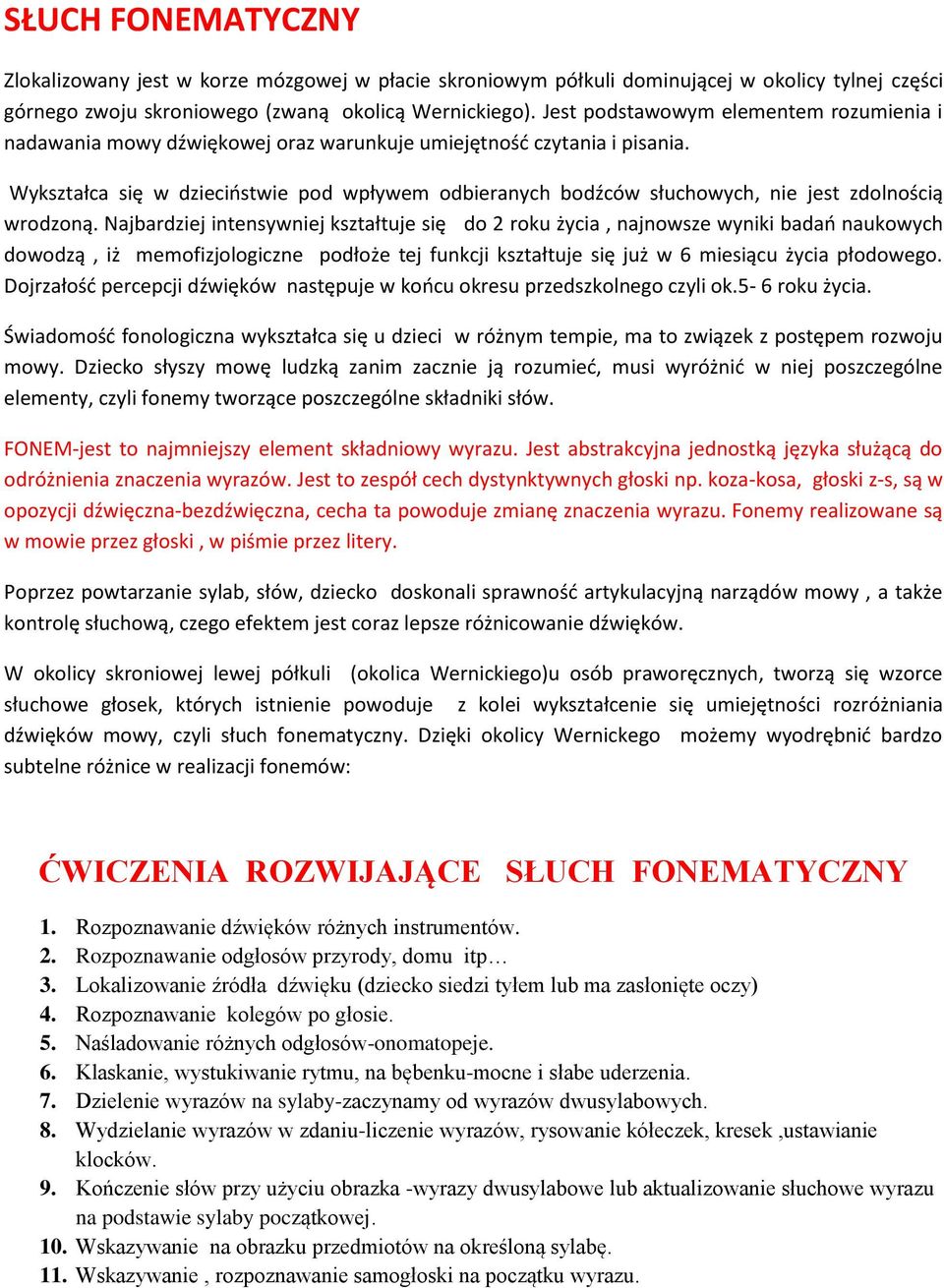 Wykształca się w dzieciństwie pod wpływem odbieranych bodźców słuchowych, nie jest zdolnością wrodzoną.