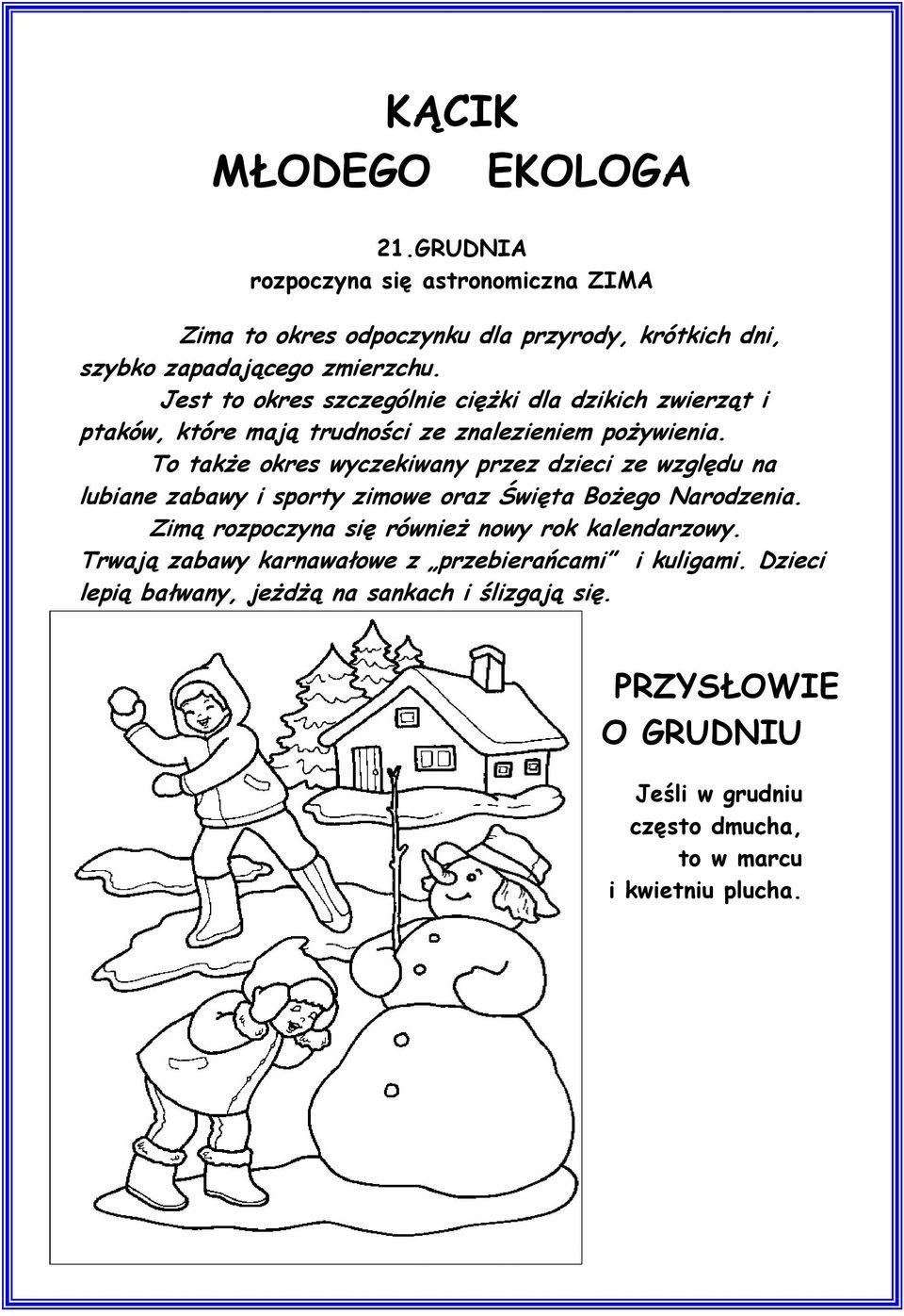 To także okres wyczekiwany przez dzieci ze względu na lubiane zabawy i sporty zimowe oraz Święta Bożego Narodzenia.