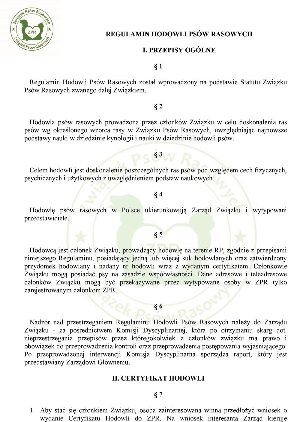 kynologii i nauki w dziedzinie hodowli psów. 3 Celem hodowli jest doskonalenie poszczególnych ras psów pod względem cech fizycznych, psychicznych i użytkowych z uwzględnieniem podstaw naukowych.