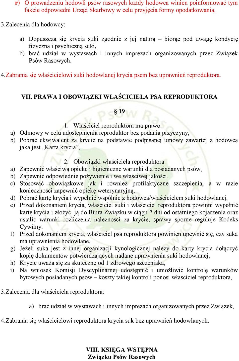 Związek Psów Rasowych, 4.Zabrania się właścicielowi suki hodowlanej krycia psem bez uprawnień reproduktora. VII. PRAWA I OBOWIĄZKI WŁAŚCICIELA PSA REPRODUKTORA 19 1.