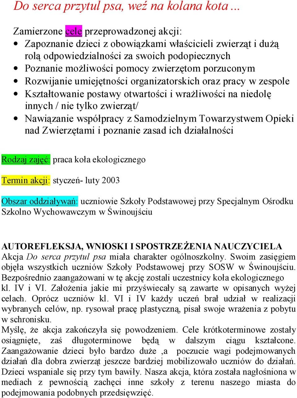 Rozwijanie umiejętności organizatorskich oraz pracy w zespole Kształtowanie postawy otwartości i wrażliwości na niedolę innych / nie tylko zwierząt/ Nawiązanie współpracy z Samodzielnym Towarzystwem