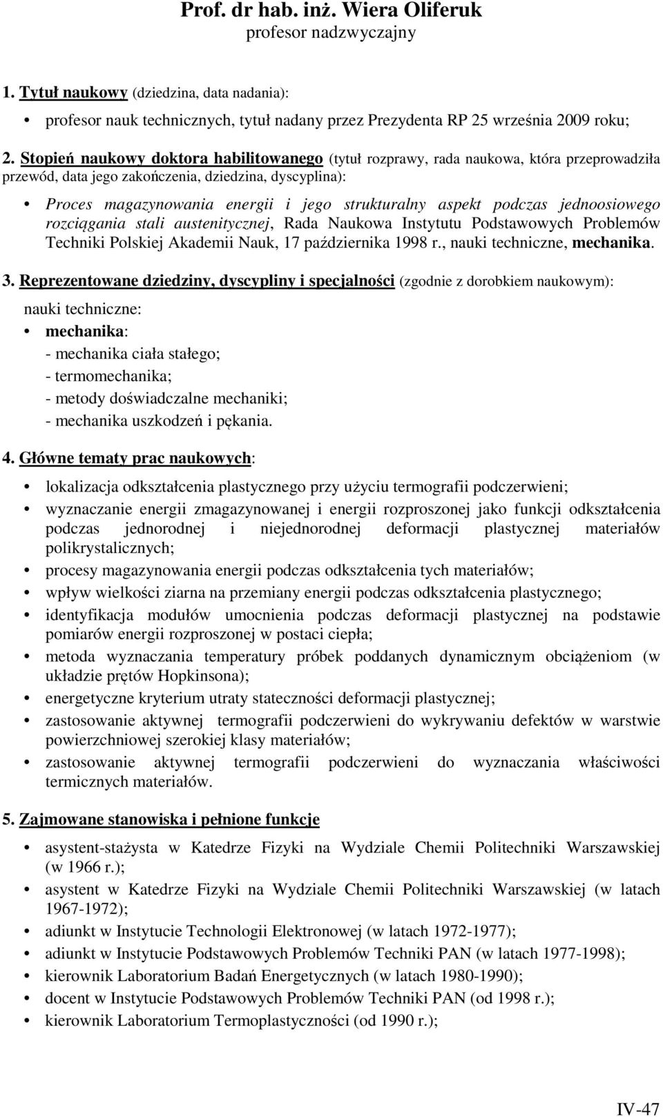 aspekt podczas jednoosiowego rozciągania stali austenitycznej, Rada Naukowa Instytutu Podstawowych Problemów Techniki Polskiej Akademii Nauk, 17 października 1998 r., nauki techniczne, mechanika. 3.