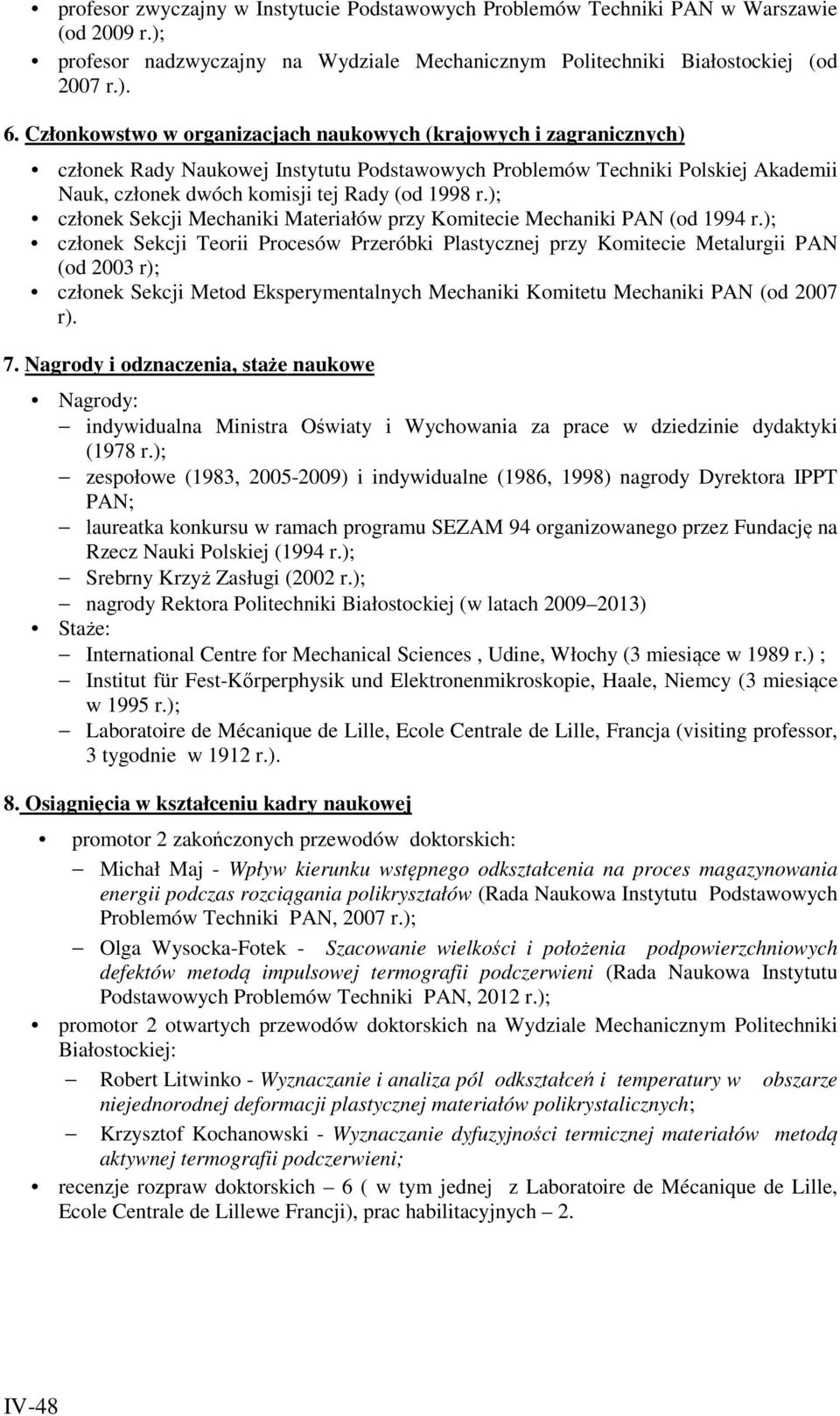 ); członek Sekcji Mechaniki Materiałów przy Komitecie Mechaniki PAN (od 1994 r.