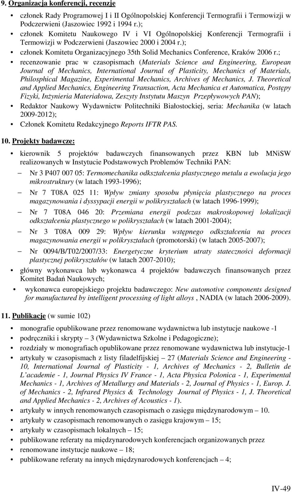 ); członek Komitetu Organizacyjnego 35th Solid Mechanics Conference, Kraków 2006 r.