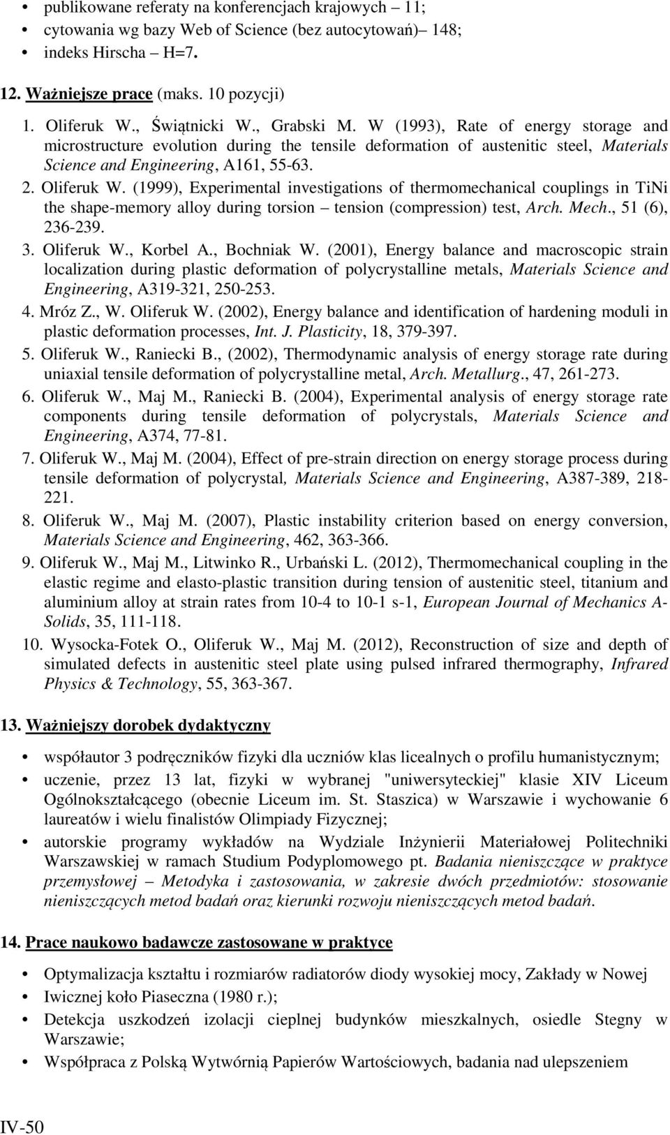 (1999), Experimental investigations of thermomechanical couplings in TiNi the shape-memory alloy during torsion tension (compression) test, Arch. Mech., 51 (6), 236-239. 3. Oliferuk W., Korbel A.