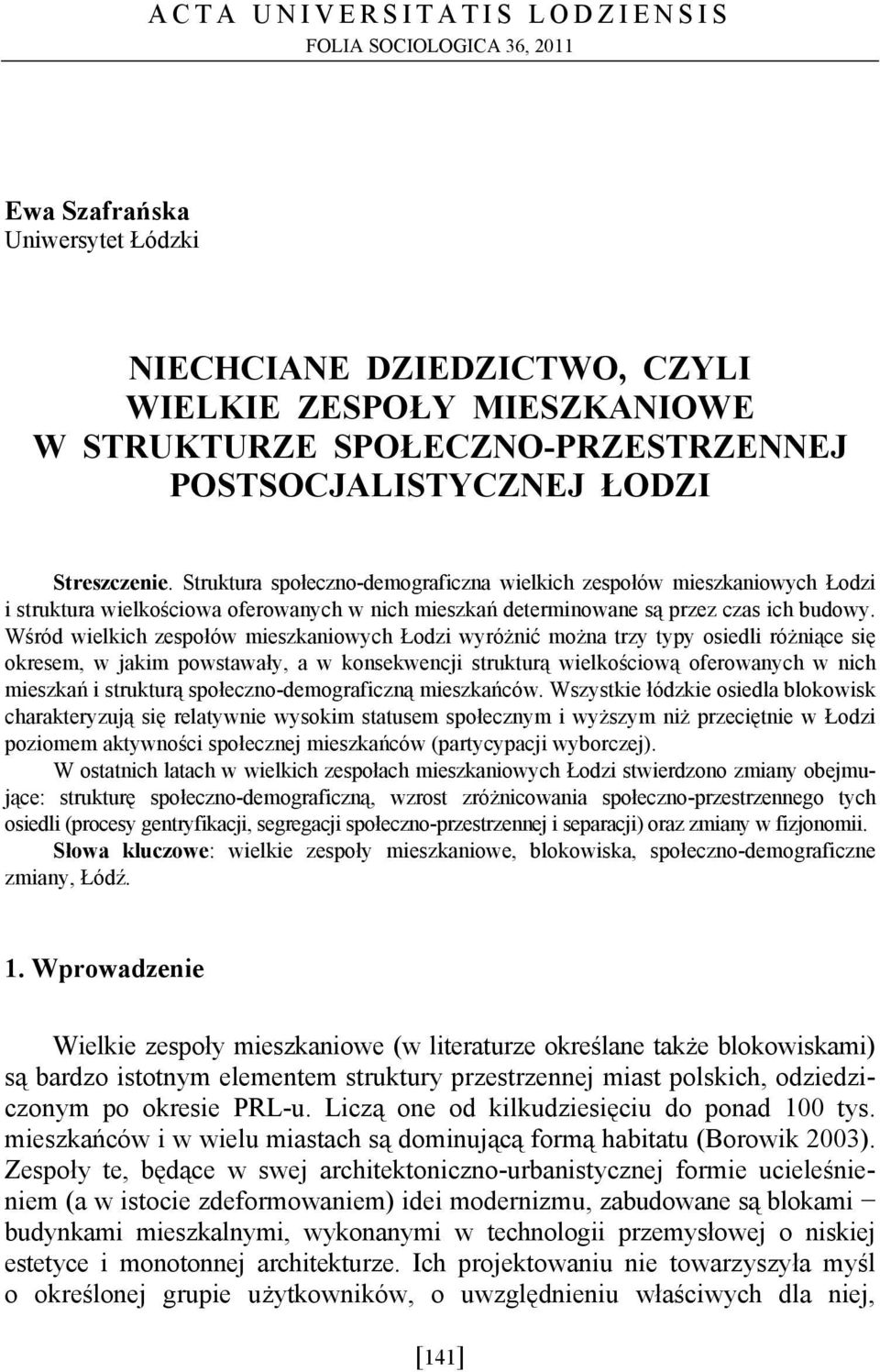 Struktura społeczno-demograficzna wielkich zespołów mieszkaniowych Łodzi i struktura wielkościowa oferowanych w nich mieszkań determinowane są przez czas ich budowy.