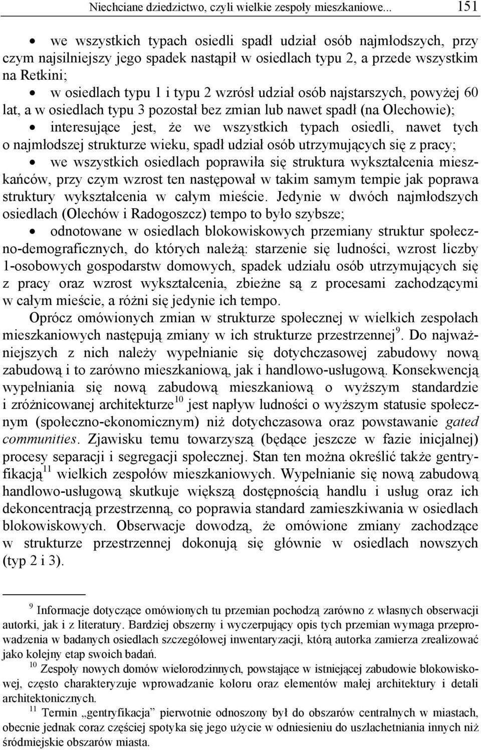 udział osób najstarszych, powyżej 60 lat, a w osiedlach typu 3 pozostał bez zmian lub nawet spadł (na Olechowie); interesujące jest, że we wszystkich typach osiedli, nawet tych o najmłodszej