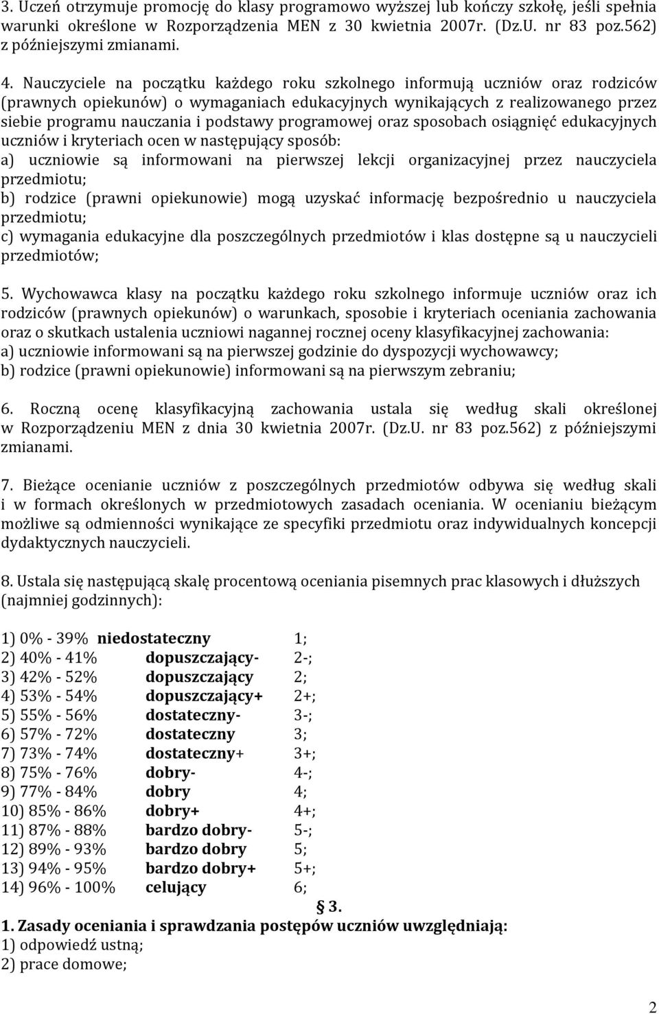 programowej oraz sposobach osiągnięć edukacyjnych uczniów i kryteriach ocen w następujący sposób: a) uczniowie są informowani na pierwszej lekcji organizacyjnej przez nauczyciela przedmiotu; b)