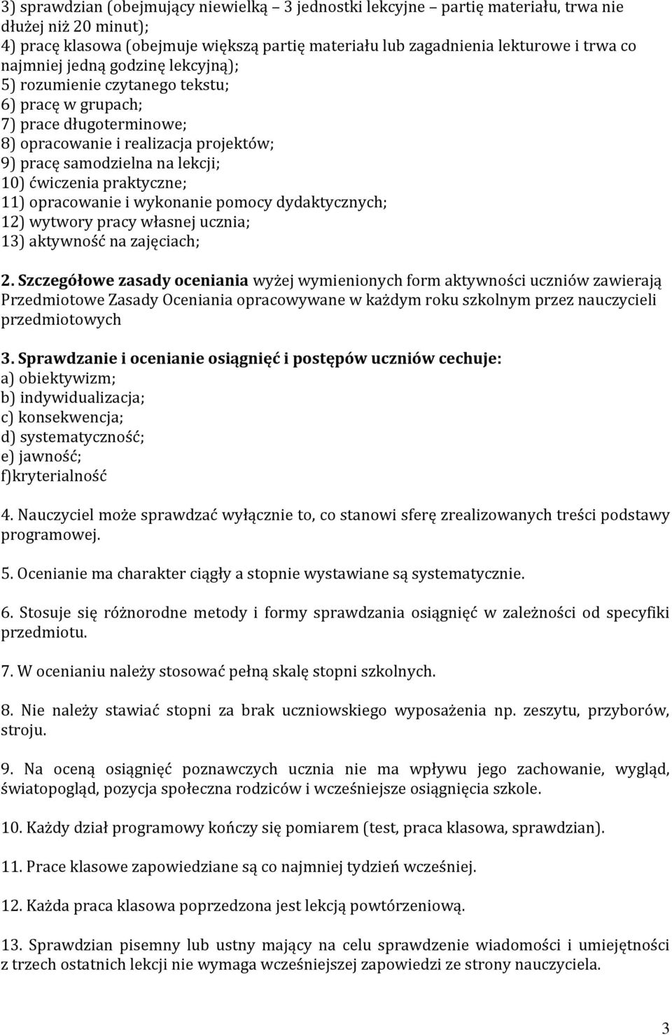 praktyczne; 11) opracowanie i wykonanie pomocy dydaktycznych; 12) wytwory pracy własnej ucznia; 13) aktywność na zajęciach; 2.