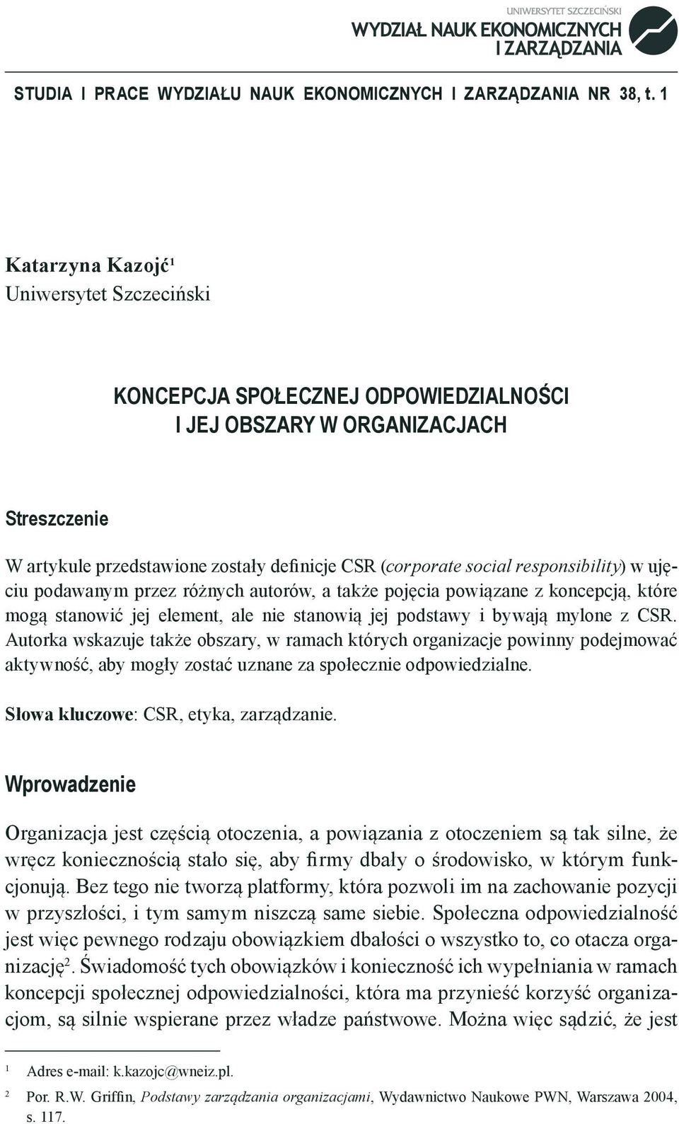 responsibility) w ujęciu podawanym przez różnych autorów, a także pojęcia powiązane z koncepcją, które mogą stanowić jej element, ale nie stanowią jej podstawy i bywają mylone z CSR.