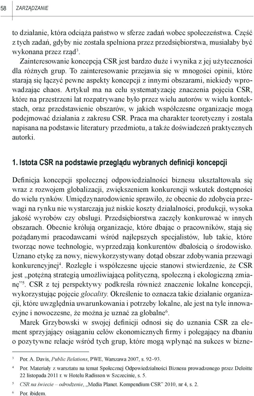 To zainteresowanie przejawia się w mnogości opinii, które starają się łączyć pewne aspekty koncepcji z innymi obszarami, niekiedy wprowadzając chaos.