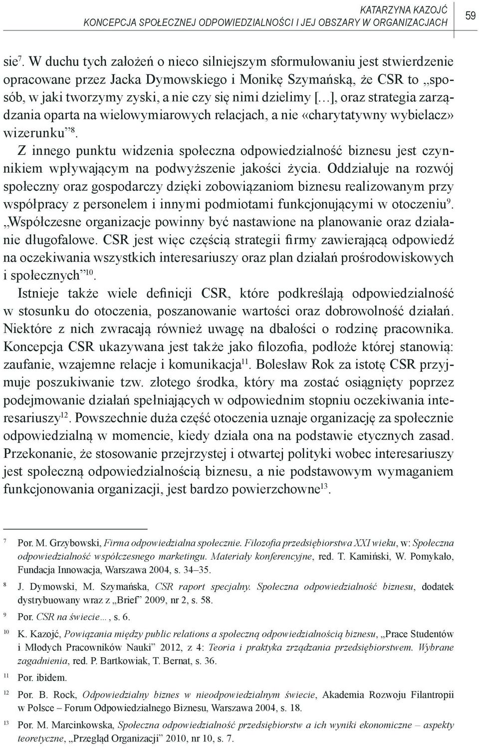 ], oraz strategia zarządzania oparta na wielowymiarowych relacjach, a nie «charytatywny wybielacz» wizerunku 8.