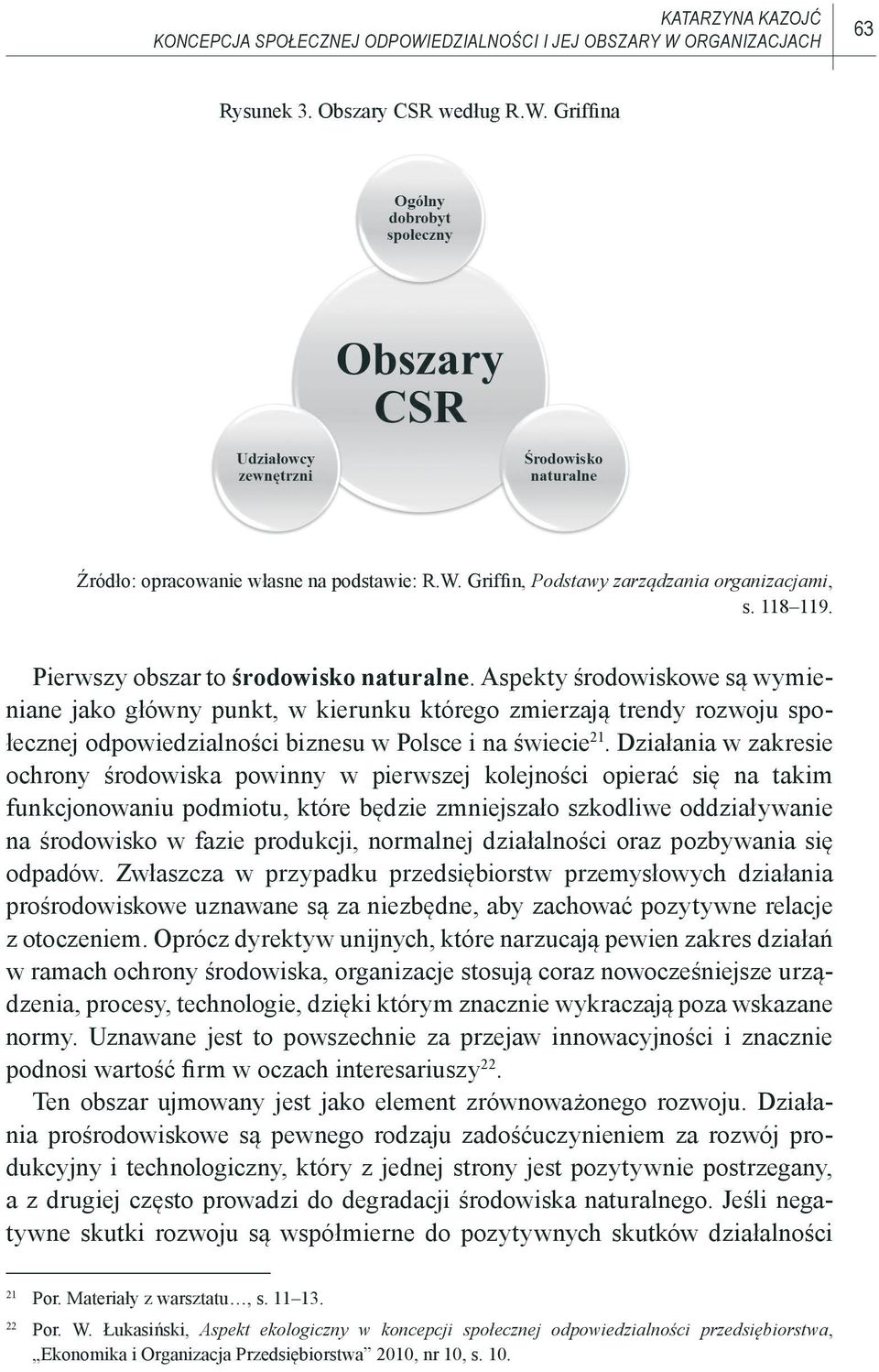 Aspekty środowiskowe są wymieniane jako główny punkt, w kierunku którego zmierzają trendy rozwoju społecznej odpowiedzialności biznesu w Polsce i na świecie 21.