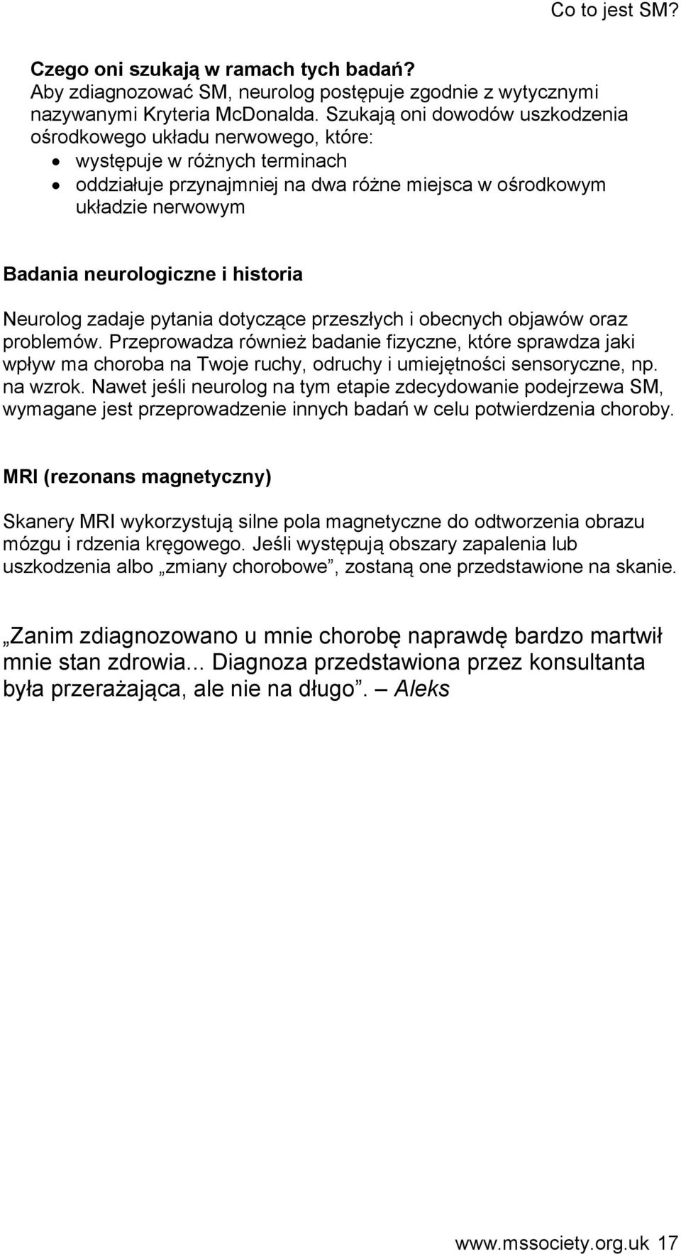 historia Neurolog zadaje pytania dotyczące przeszłych i obecnych objawów oraz problemów.