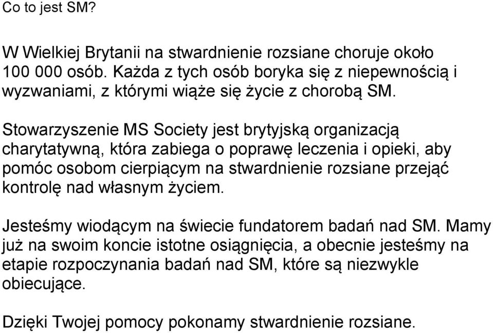 kontrolę nad własnym życiem. Jesteśmy wiodącym na świecie fundatorem badań nad SM.