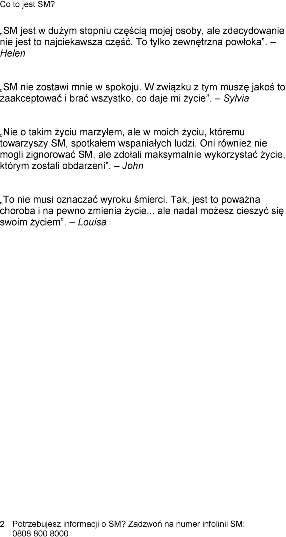 Sylvia Nie o takim życiu marzyłem, ale w moich życiu, któremu towarzyszy SM, spotkałem wspaniałych ludzi.