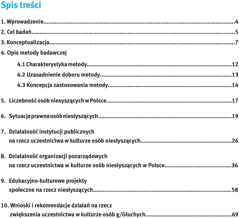 Działalność instytucji publicznych na rzecz uczestnictwa w kulturze osób niesłyszących...26 8.