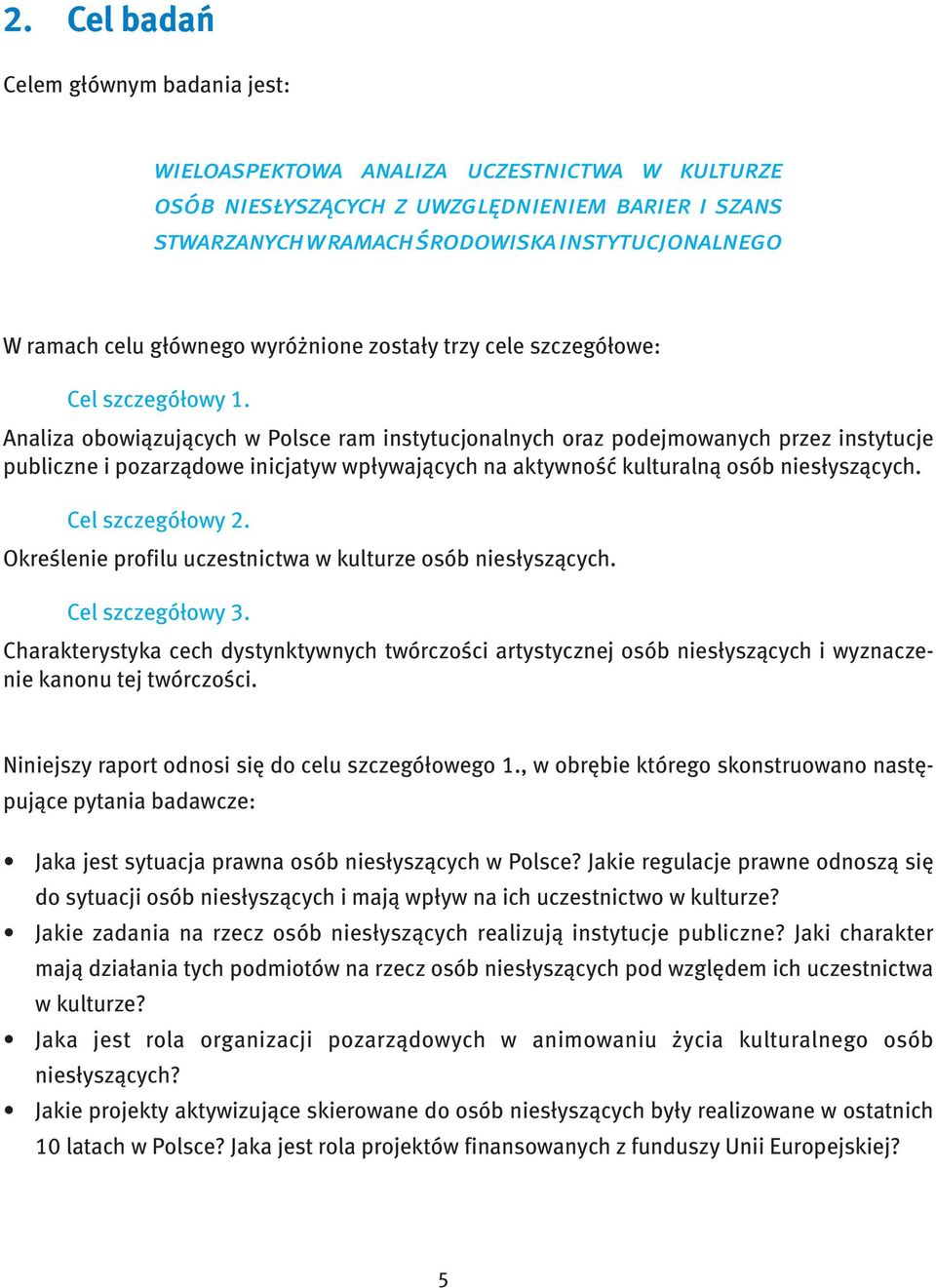 Analiza obowiązujących w Polsce ram instytucjonalnych oraz podejmowanych przez instytucje publiczne i pozarządowe inicjatyw wpływających na aktywność kulturalną osób niesłyszących. Cel szczegółowy 2.