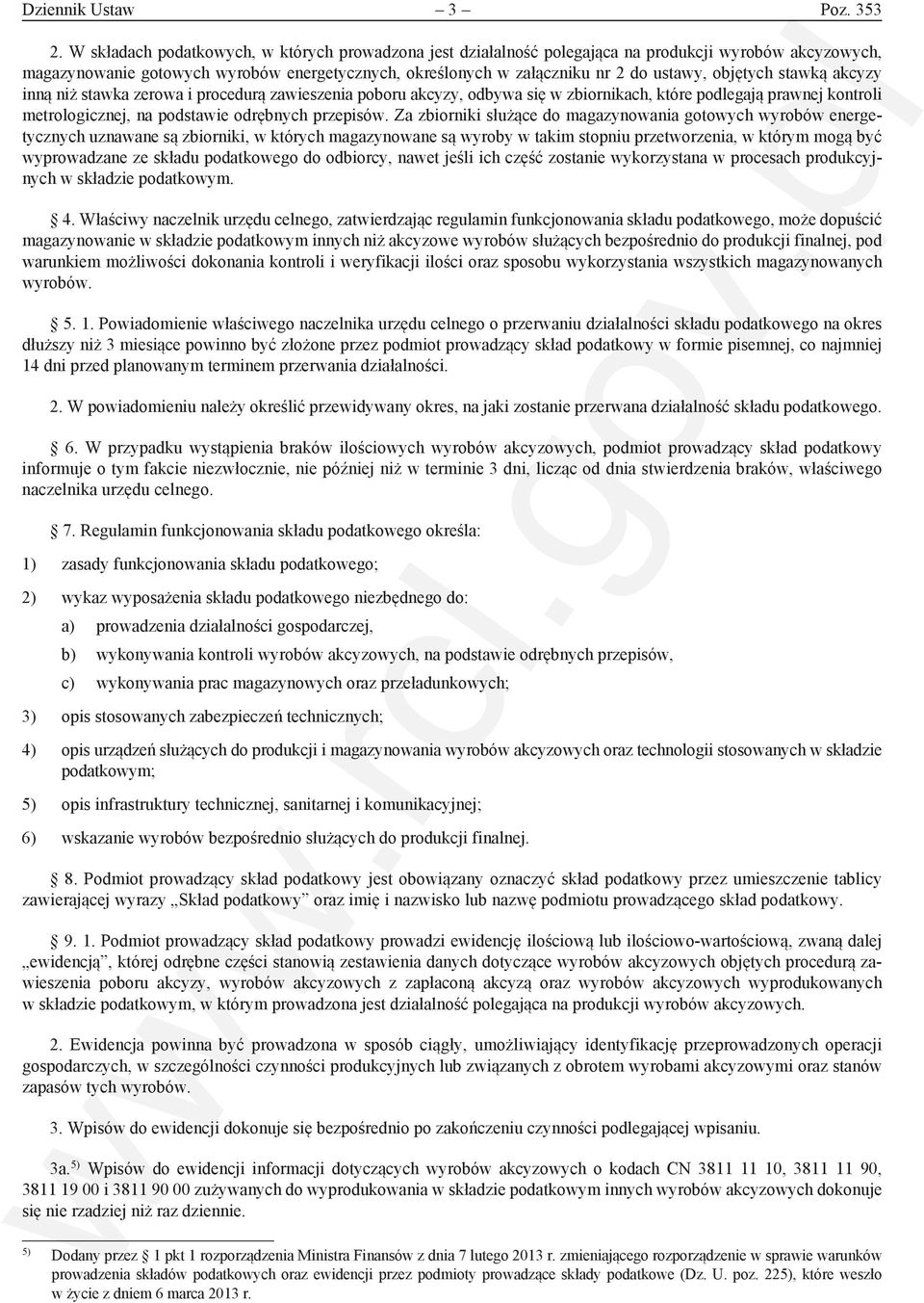 objętych stawką akcyzy inną niż stawka zerowa i procedurą zawieszenia poboru akcyzy, odbywa się w zbiornikach, które podlegają prawnej kontroli metrologicznej, na podstawie odrębnych przepisów.