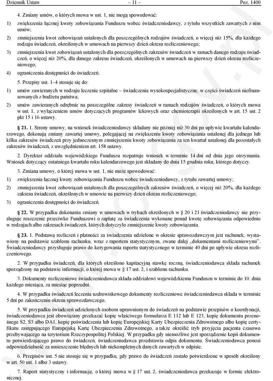 poszczególnych rodzajów świadczeń, o więcej niż 15%, dla każdego rodzaju świadczeń, określonych w umowach na pierwszy dzień okresu rozliczeniowego; 3) zmniejszenia kwot zobowiązań ustalonych dla